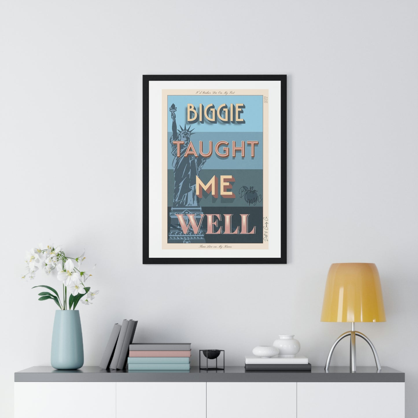 Biggie taught me well:"I'd rather die on my feet, than die on my knees" Stylish poster artwork for any room.  Premium Framed Vertical Poster