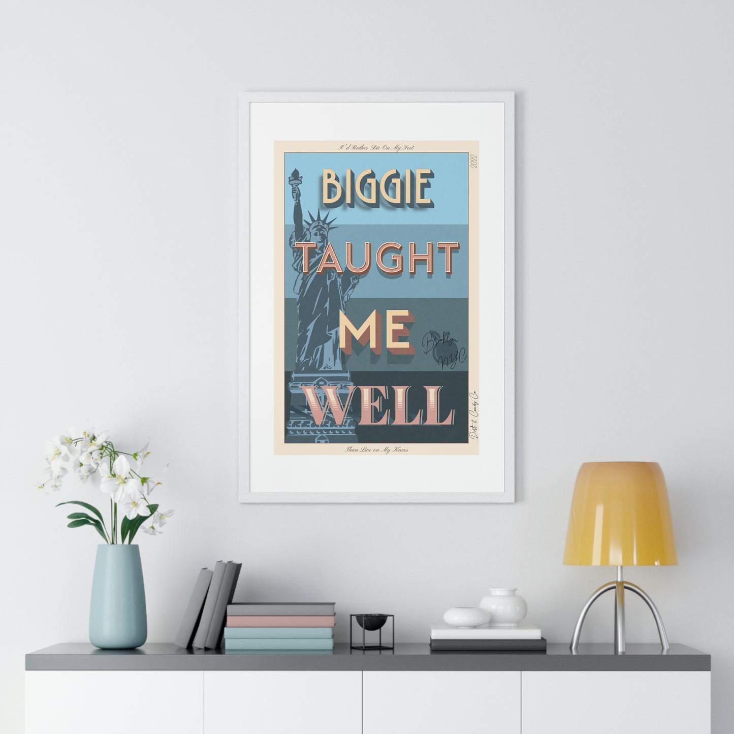 Biggie taught me well:"I'd rather die on my feet, than die on my knees" Stylish poster artwork for any room.  Premium Framed Vertical Poster