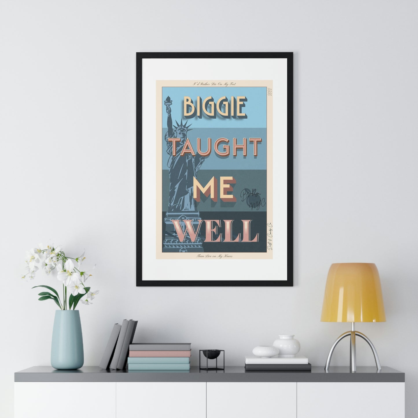 Biggie taught me well:"I'd rather die on my feet, than die on my knees" Stylish poster artwork for any room.  Premium Framed Vertical Poster