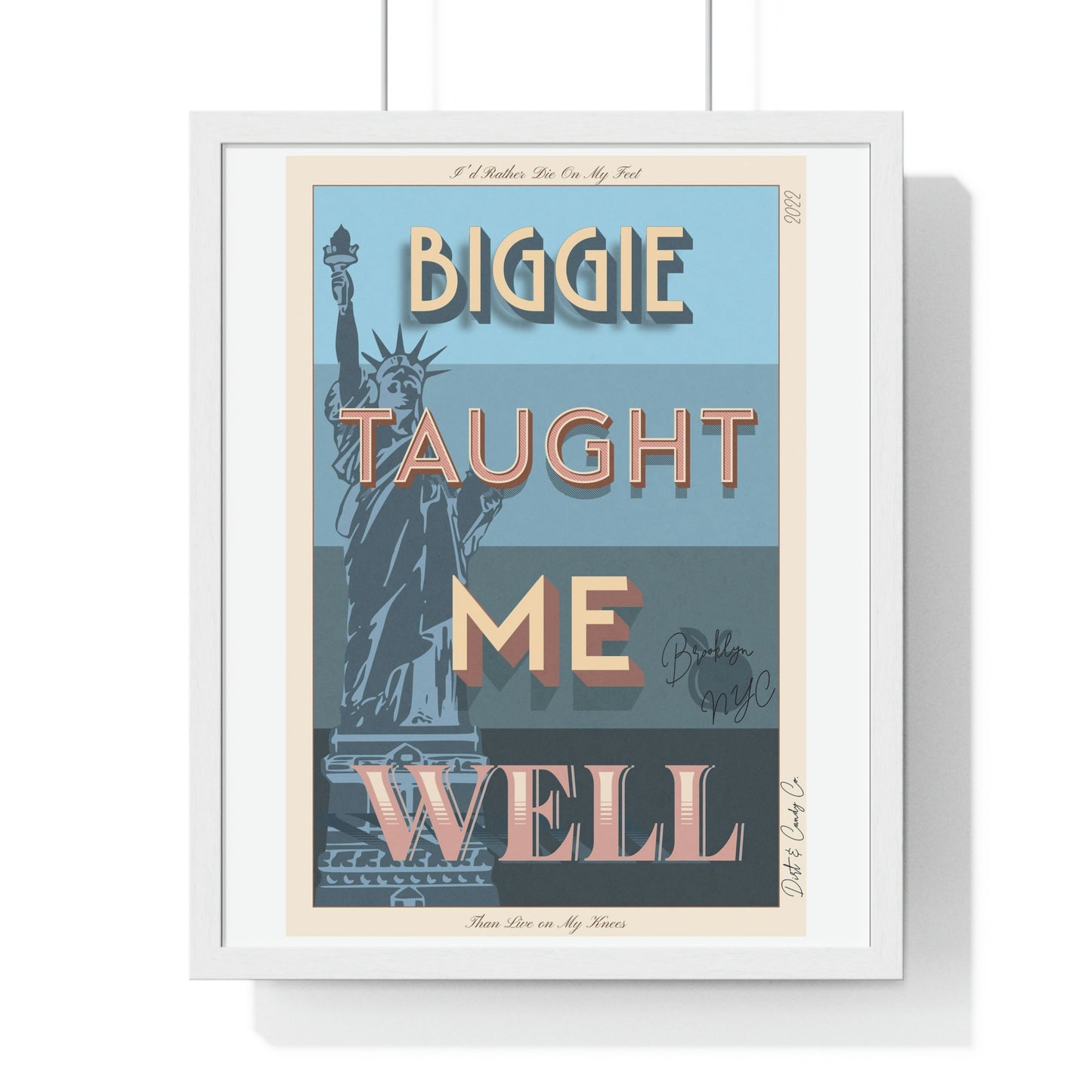 Biggie taught me well:"I'd rather die on my feet, than die on my knees" Stylish poster artwork for any room.  Premium Framed Vertical Poster