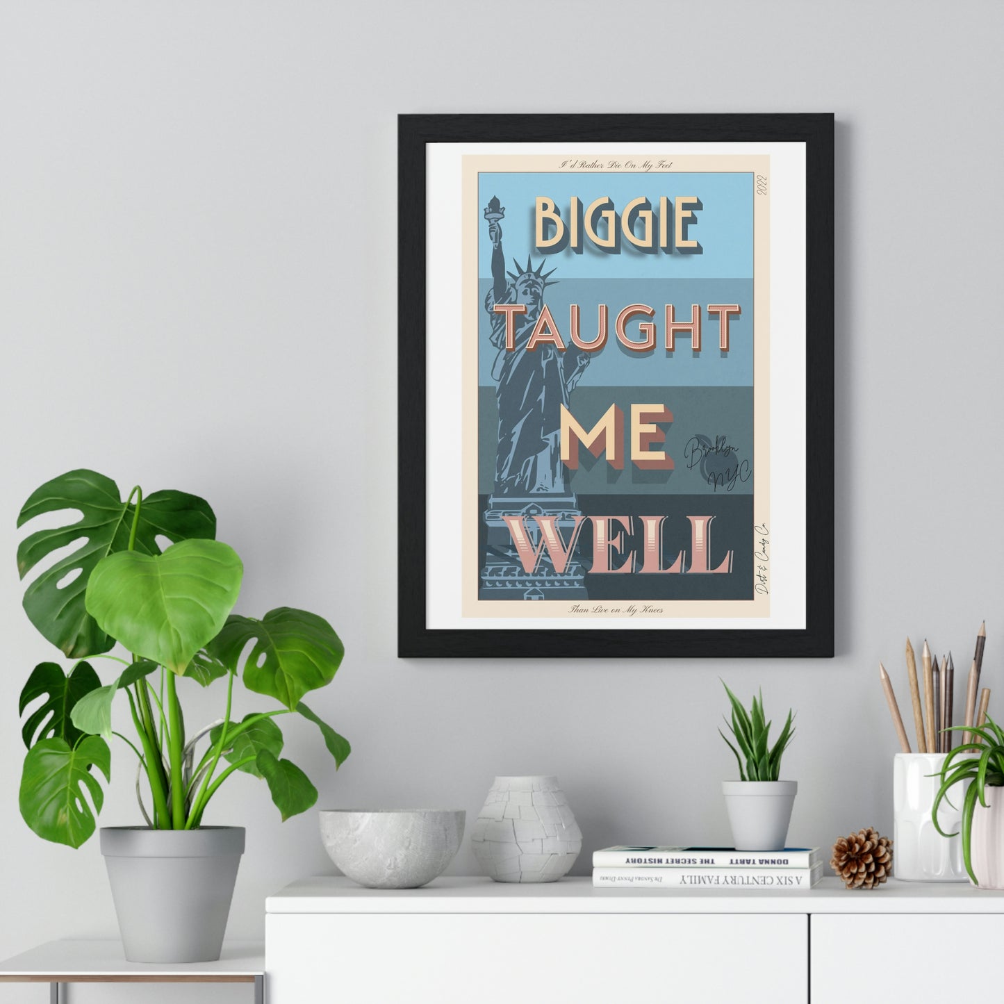 Biggie taught me well:"I'd rather die on my feet, than die on my knees" Stylish poster artwork for any room.  Premium Framed Vertical Poster