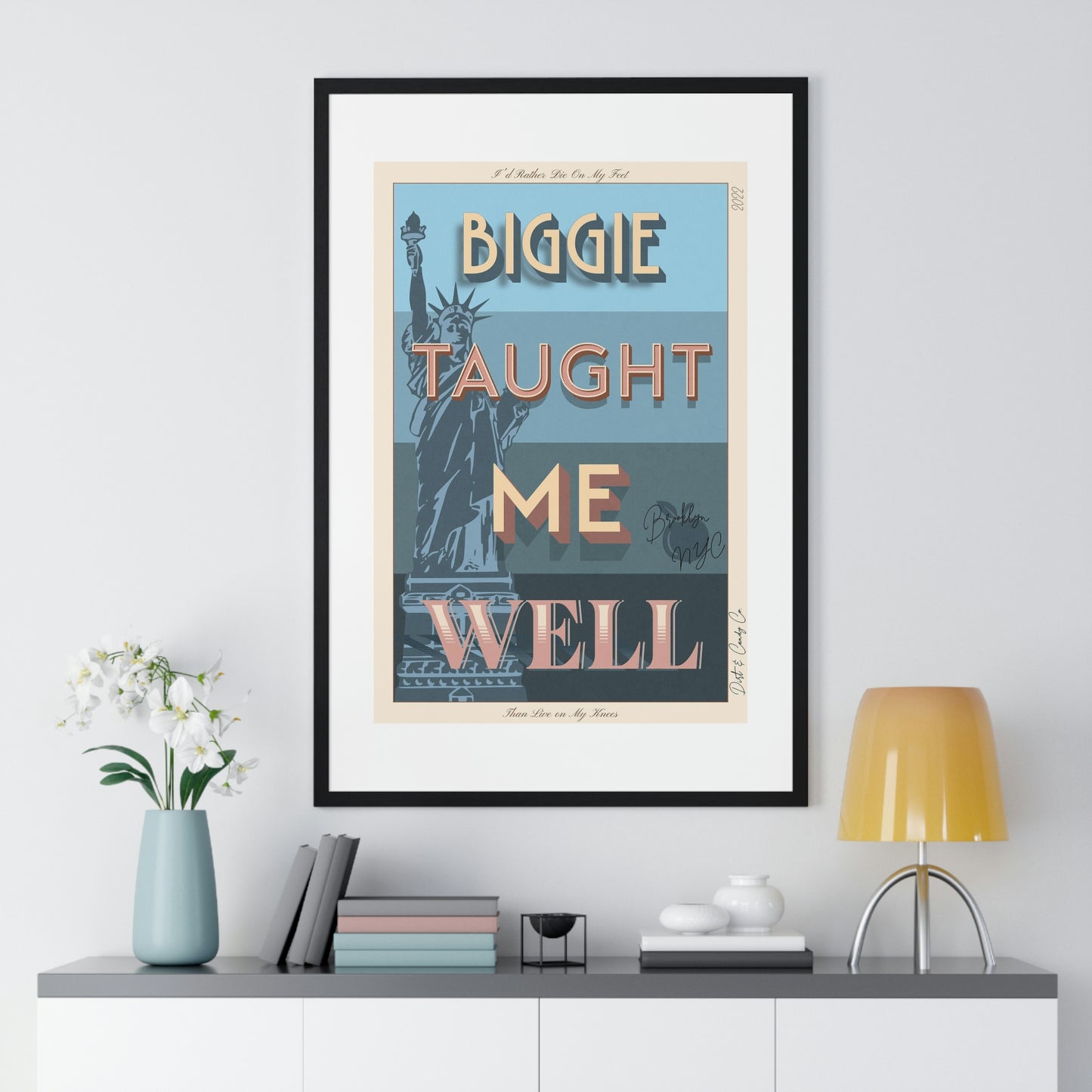 Biggie taught me well:"I'd rather die on my feet, than die on my knees" Stylish poster artwork for any room.  Premium Framed Vertical Poster