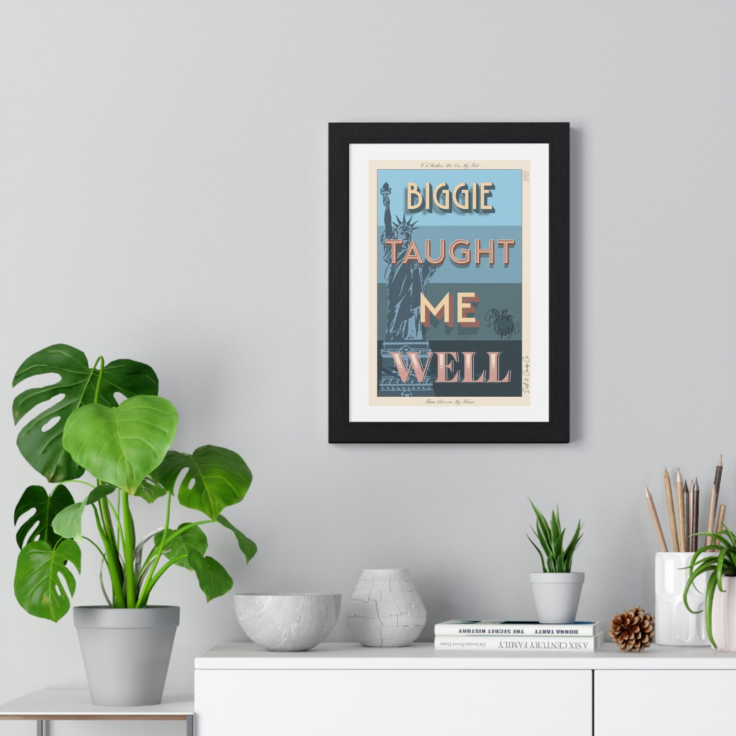 Biggie taught me well:"I'd rather die on my feet, than die on my knees" Stylish poster artwork for any room.  Premium Framed Vertical Poster