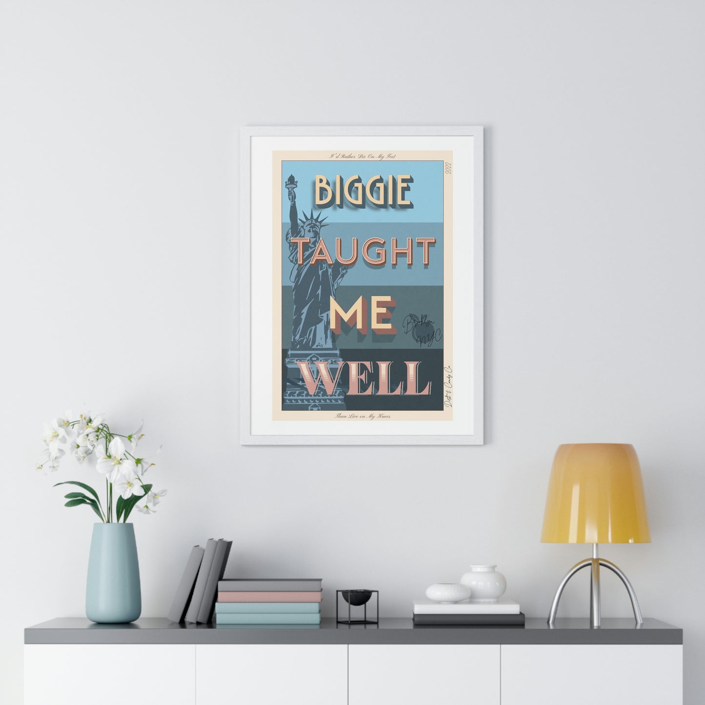 Biggie taught me well:"I'd rather die on my feet, than die on my knees" Stylish poster artwork for any room.  Premium Framed Vertical Poster