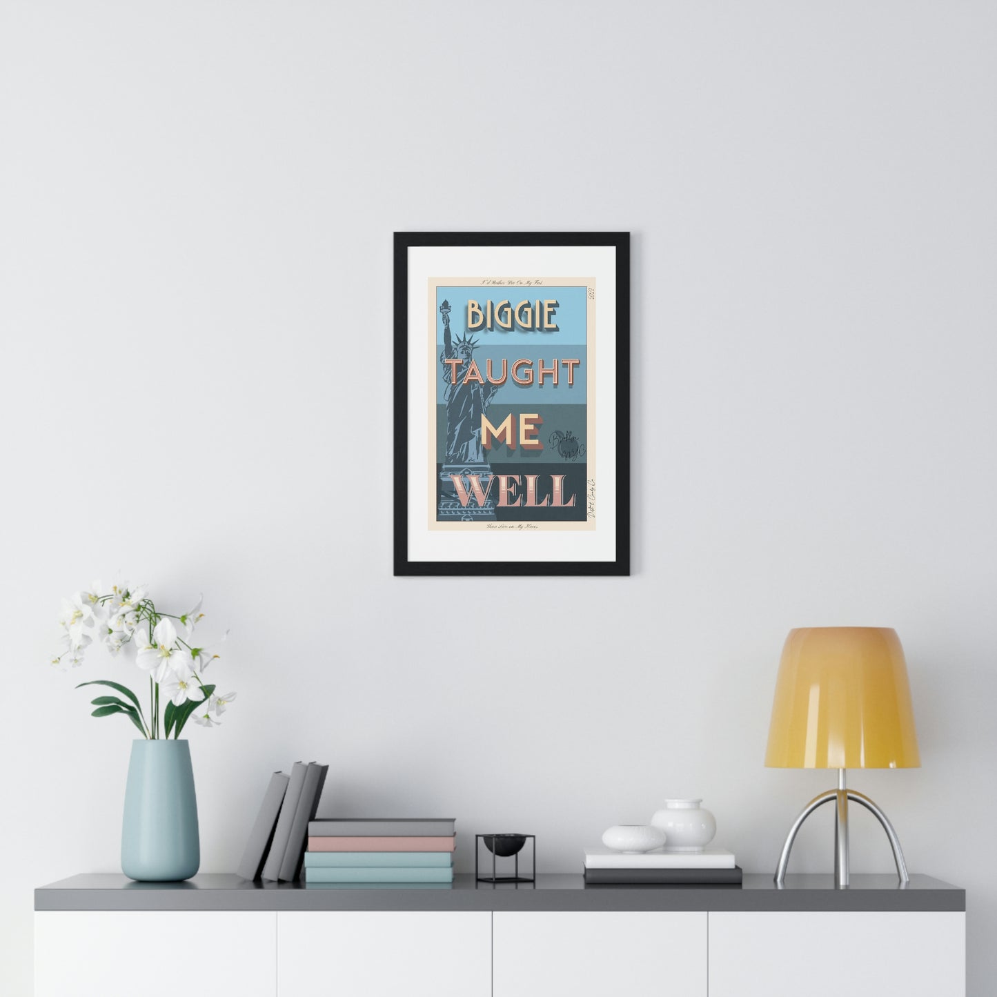 Biggie taught me well:"I'd rather die on my feet, than die on my knees" Stylish poster artwork for any room.  Premium Framed Vertical Poster