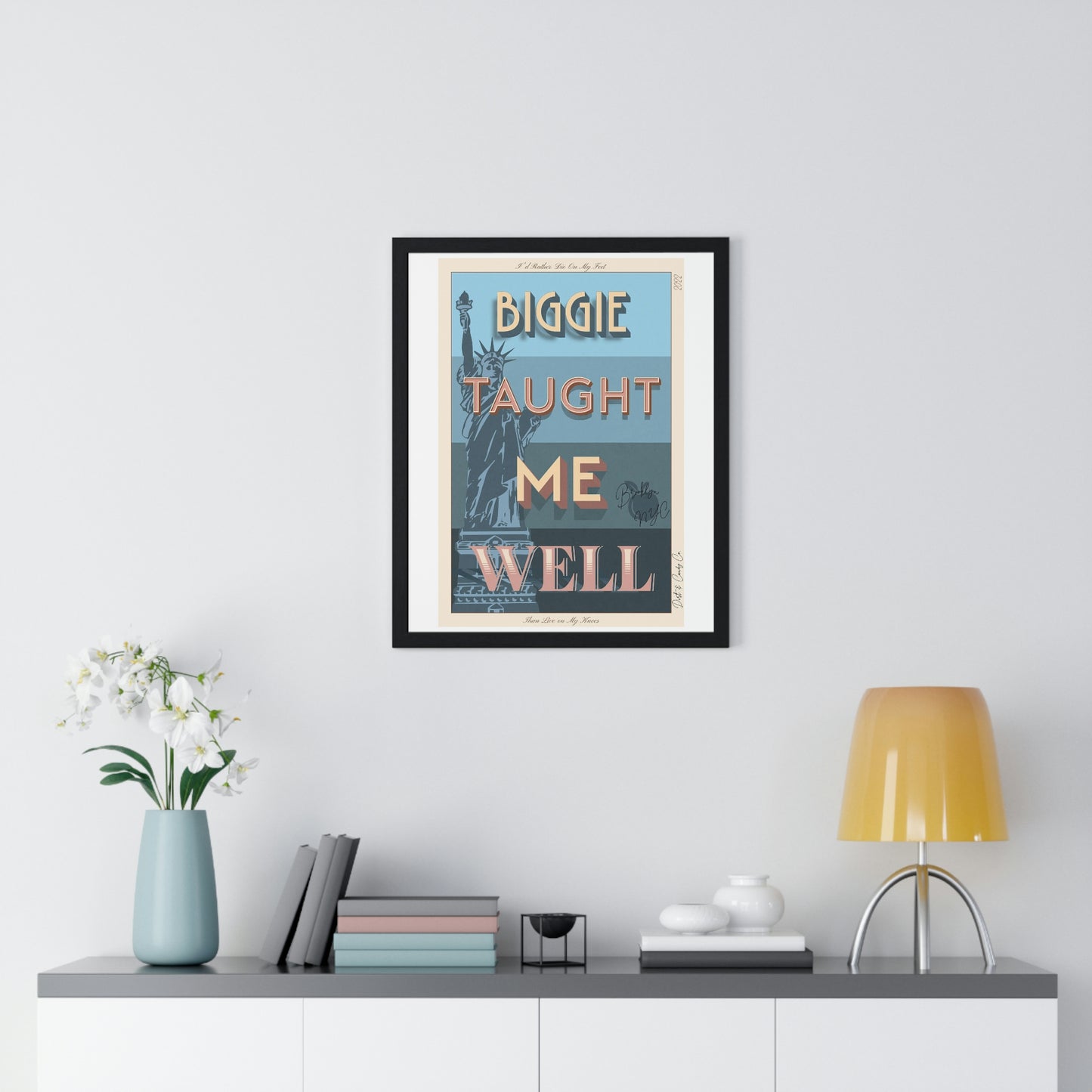 Biggie taught me well:"I'd rather die on my feet, than die on my knees" Stylish poster artwork for any room.  Premium Framed Vertical Poster